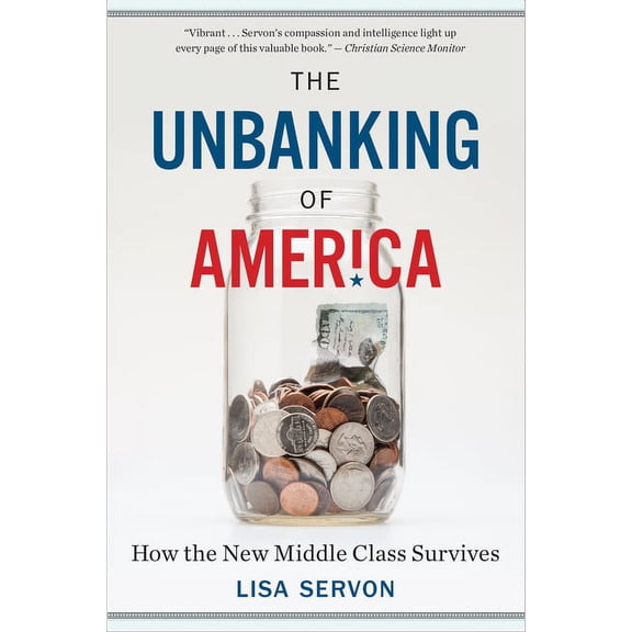 The Unbanking of America: How the New Middle Class Survives, (Paperback)