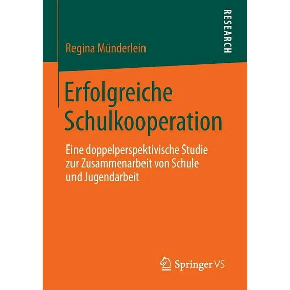 Erfolgreiche Schulkooperation: Eine Doppelperspektivische Studie Zur Zusammenarbeit Von Schule Und Jugendarbeit, (Paperback)