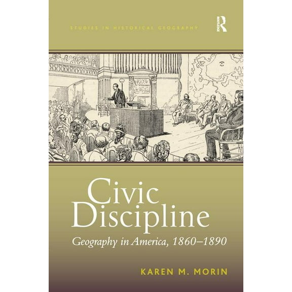Studies in Historical Geography Civic Discipline: Geography in America, 1860-1890, (Paperback)