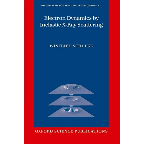 Oxford Synchrotron Radiation Electron Dynamics by Inelastic X-Ray Scattering, Book 7, (Hardcover)