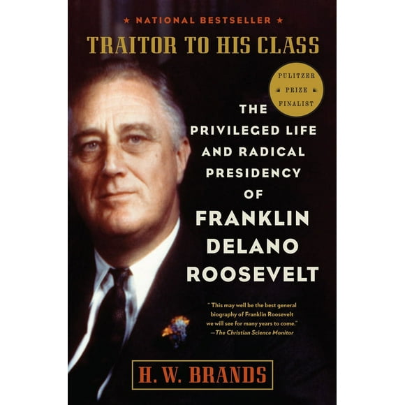Pre-Owned Traitor to His Class: The Privileged Life and Radical Presidency of Franklin Delano Roosevelt (Paperback) 0307277941 9780307277947