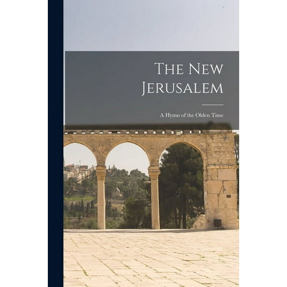 The New Jerusalem : a Hymn of the Olden Time (Paperback)