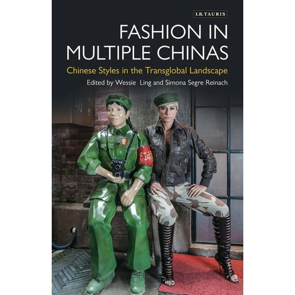 Dress Cultures Fashion in Multiple Chinas: Chinese Styles in the Transglobal Landscape, (Paperback)