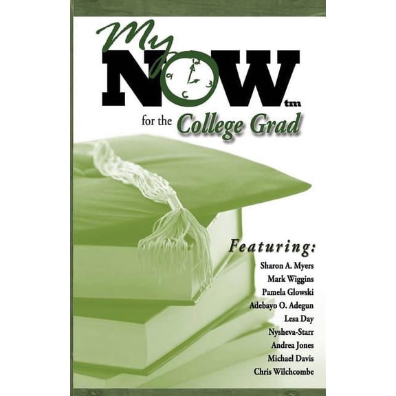 My Now for the College Grad  Paperback  Moovin4ward Presentations, Sharon A Myers, Mark W Wiggins, Pamela Glowski