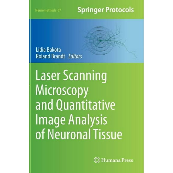 Neuromethods Laser Scanning Microscopy and Quantitative Image Analysis of Neuronal Tissue, Book 87, (Hardcover)