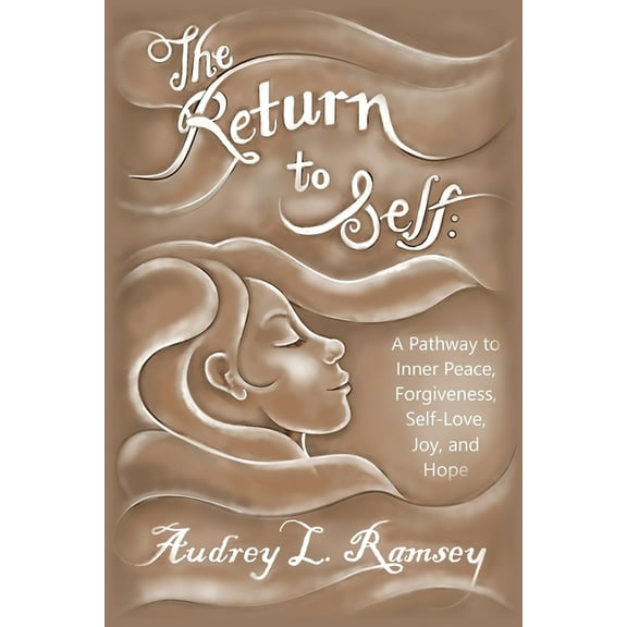 The Return to Self: A Pathway to Inner Peace, Forgiveness, Self- Love, Joy, and Hope, (Paperback)