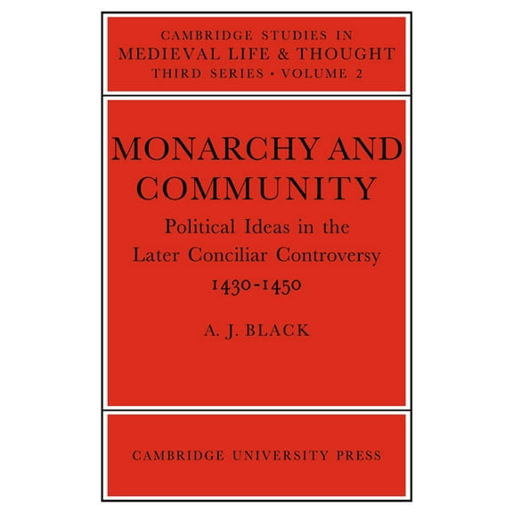 Cambridge Studies in Medieval Life and T Monarchy and Community: Political Ideas in the Later Conciliar Controversy, Book 2, (Paperback)