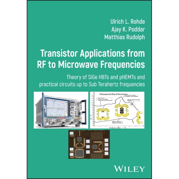 Transistor Applications from RF to Microwave Frequencies: Theory of Sige Hbts and Phemts and Practical Circuits Up to Su, (Hardcover)