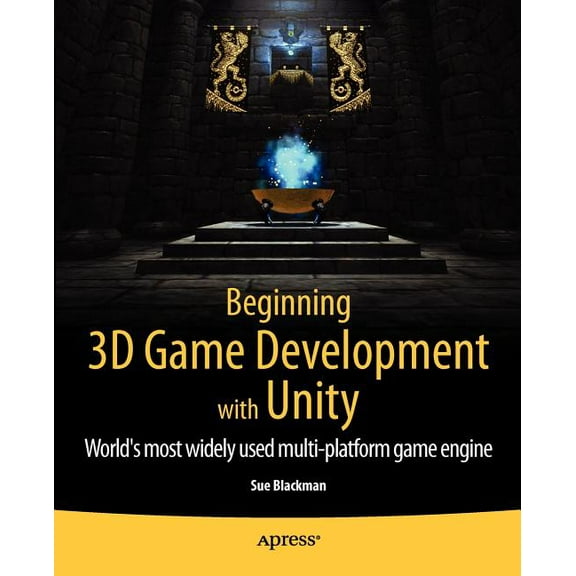 Beginning 3D Game Development with Unity: All-In-One, Multi-Platform Game Development, (Paperback)