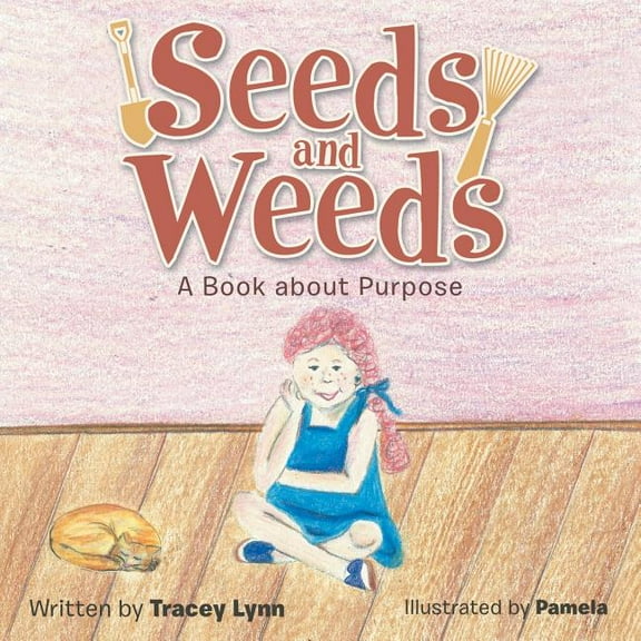 Seeds and Weeds: A Book about Purpose, (Paperback)