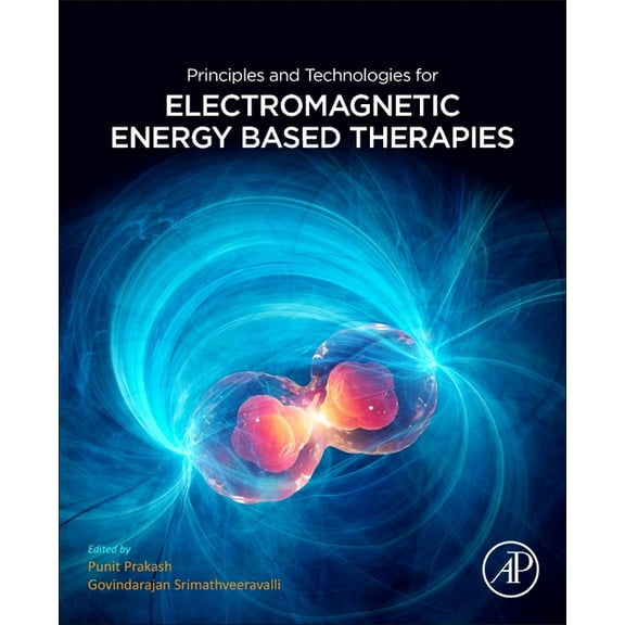 Principles and Technologies for Electromagnetic Energy Based Therapies, (Paperback)