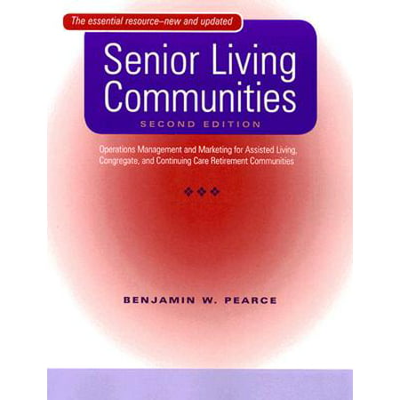 Senior Living Communities : Operations Management and Marketing for Assisted Living, Congregate, and Continuing Care Retirement (Best Gifts For Seniors In Assisted Living)