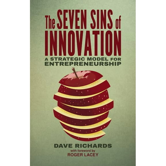 The Seven Sins of Innovation: A Strategic Model for Entrepreneurship, (Hardcover)