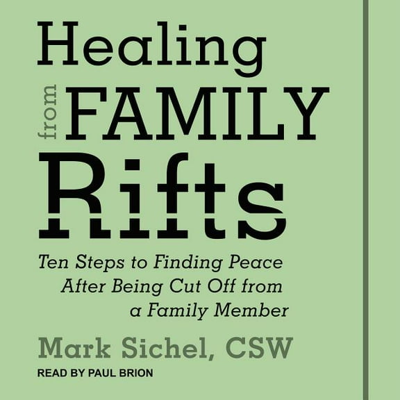Healing from Family Rifts: Ten Steps to Finding Peace After Being Cut Off from a Family Member (Audiobook)