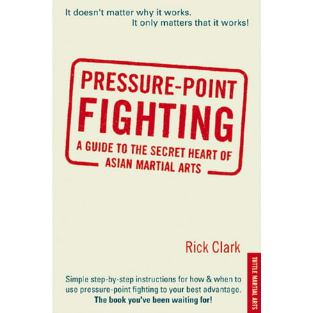 Pressure-point Fighting : A Guide to the Secret Heart of Asian Martial (Best Type Of Martial Arts)