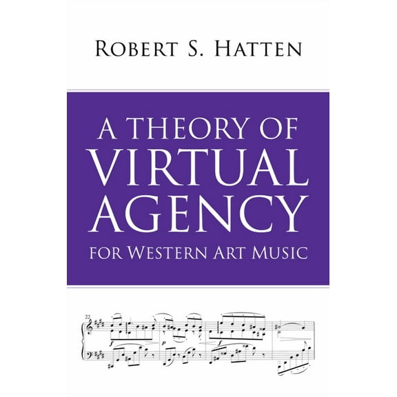 Musical Meaning and Interpretation A Theory of Virtual Agency for Western Art Music, (Paperback)