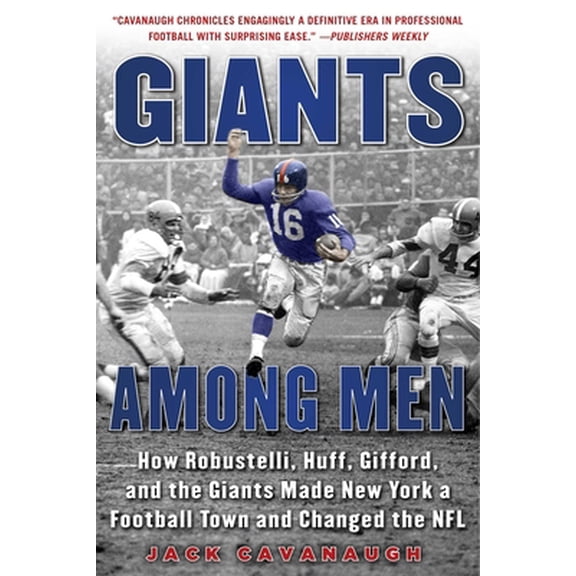 Pre-Owned Giants Among Men : How Robustelli, Huff, Gifford, and the Giants Made New York a Football Town and Changed the NFL (Edition 1) (Paperback)