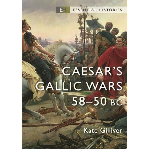 Essential Histories (Osprey Publishing) Caesar's Gallic Wars: 58-50 BC, (Paperback)