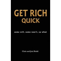 Get Rich Quick : Some Will, Some Won't, So What (Paperback)