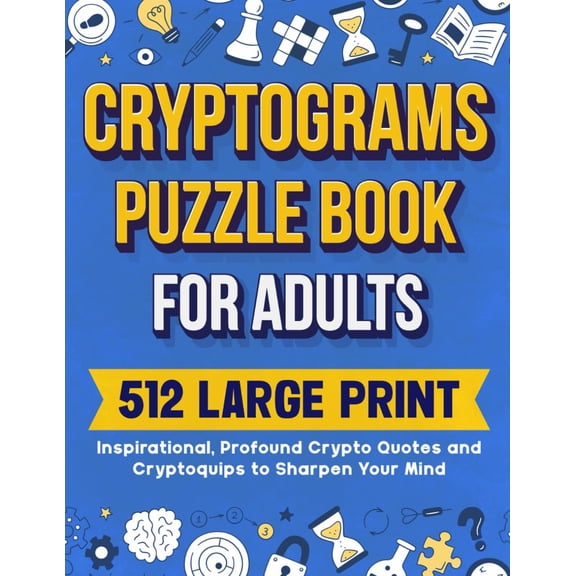 Cryptograms Puzzle Book For Adults: 512 Large Print Inspirational, Profound Crypto Quotes and Cryptoquips to Sharpen Your Mind