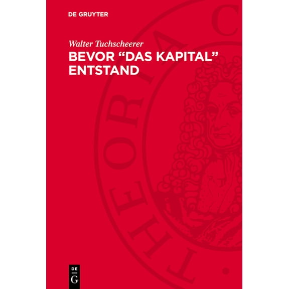 Bevor "Das Kapital" Entstand: Die Entstehung Der Ökonomischen Theorie Von Karl Marx, (Hardcover)