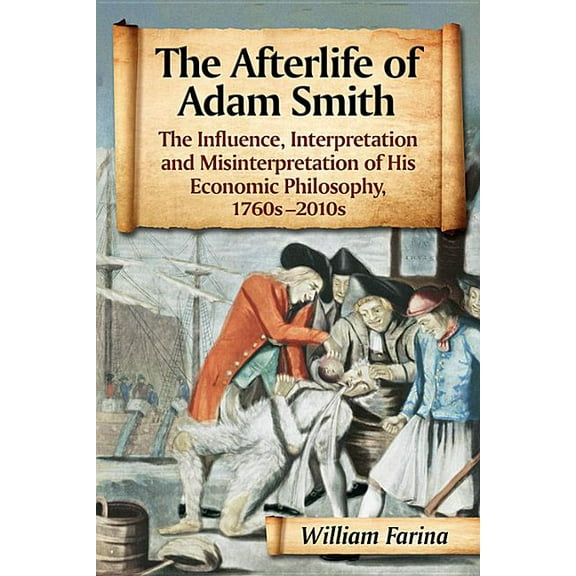The Afterlife of Adam Smith : The Influence, Interpretation and Misinterpretation of His Economic Philosophy, 1760s-2010s (Paperback)
