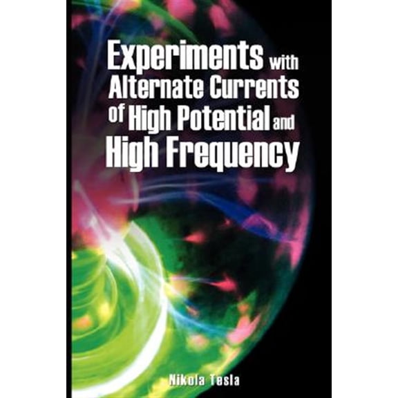 Pre-Owned Experiments with Alternate Currents of High Potential and High Frequency (Paperback)