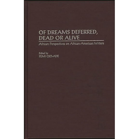 Contributions in Afro-American and Afric Of Dreams Deferred, Dead or Alive: African Perspectives on African-American Writers, (Hardcover)