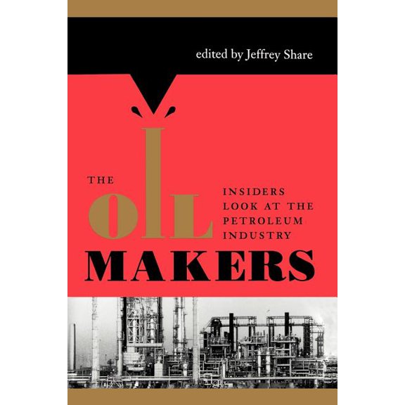 The Oil Makers: Insiders Look at the Petroleum Industry, (Paperback)