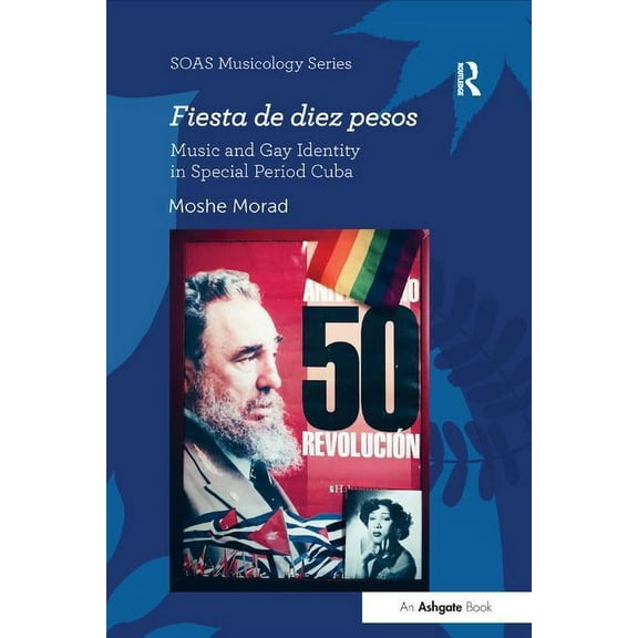 Soas Studies in Music Fiesta de diez pesos: Music and Gay Identity in Special Period Cuba, (Paperback)