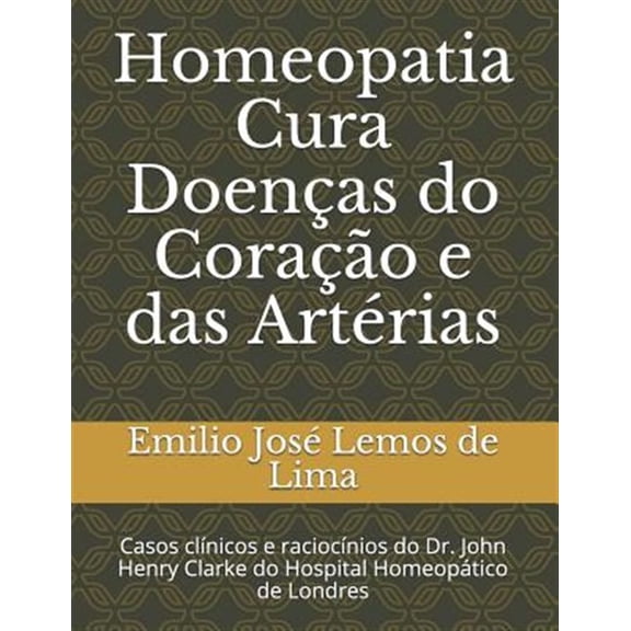 Pre-Owned Homeopatia Cura Doen?as Do Cora??o E Das Art?rias: Casos Cl?nicos E Racioc?nios Do Dr. John Henry Clarke Do Hospital Homeop?tico de Londres