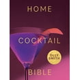 thumbnail image 2 of Pre-Owned Home Cocktail Bible: Every Cocktail Recipe You'll Ever Need - Over 200 Classics and New Inventions (Hardcover) 1787138054 9781787138056, 2 of 2