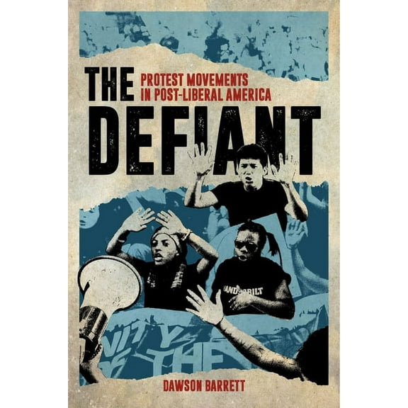 The Defiant: Protest Movements in Post-Liberal America, (Hardcover)
