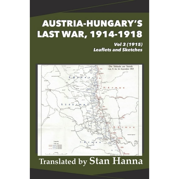 Austria-Hungary's Last War Austria-Hungary's Last War, 1914-1918 Vol 3 (1915): Leaflets and Sketches, (Paperback)