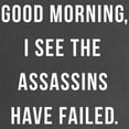 thumbnail image 2 of CafePress - Good Morning I See The Assassins Have Failed Mater - Maternity Dark T-Shirt, 2 of 3