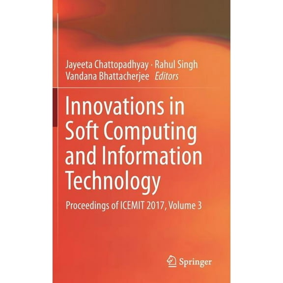 Innovations in Soft Computing and Information Technology: Proceedings of Icemit 2017, Volume 3, (Hardcover)