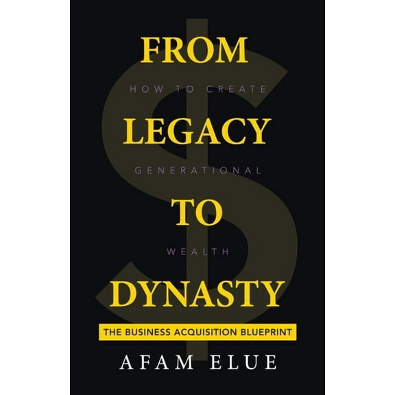 From Legacy To Dynasty: How To Create Generational Wealth, (Paperback)