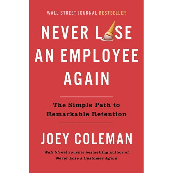 Never Lose an Employee Again: The Simple Path to Remarkable Retention, (Hardcover)