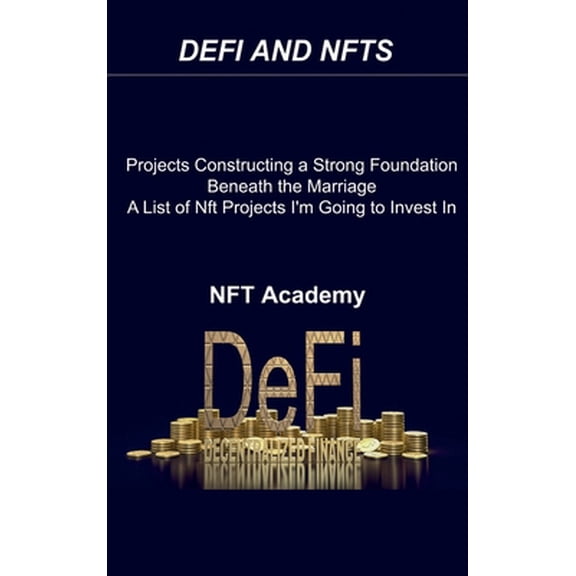 Pre-Owned Defi and Nfts: Projects Constructing a Strong Foundation Beneath the Marriage A List of Nft Projects I'm Going to Invest In 2022 (Hardcover) 1806030284 9781806030286