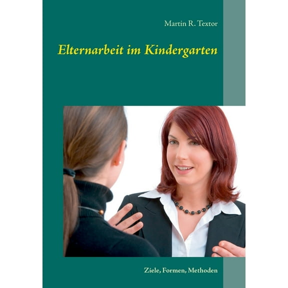 Elternarbeit im Kindergarten: Ziele, Formen, Methoden, (Paperback)