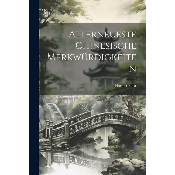 Allerneueste Chinesische Merkwürdigkeiten (Paperback)