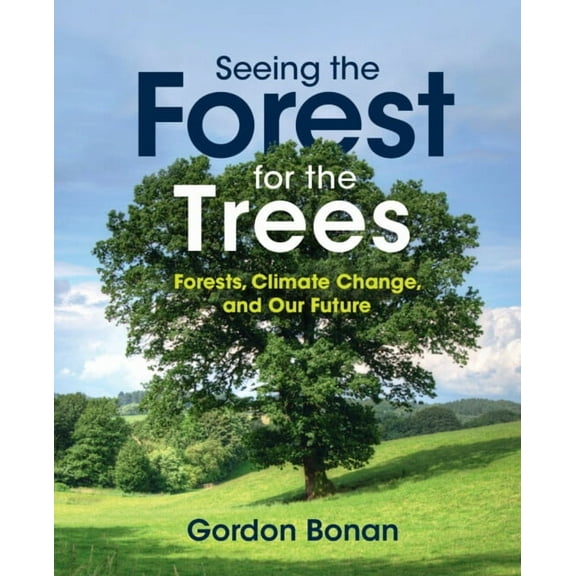 Seeing the Forest for the Trees: Forests, Climate Change, and Our Future, (Hardcover)