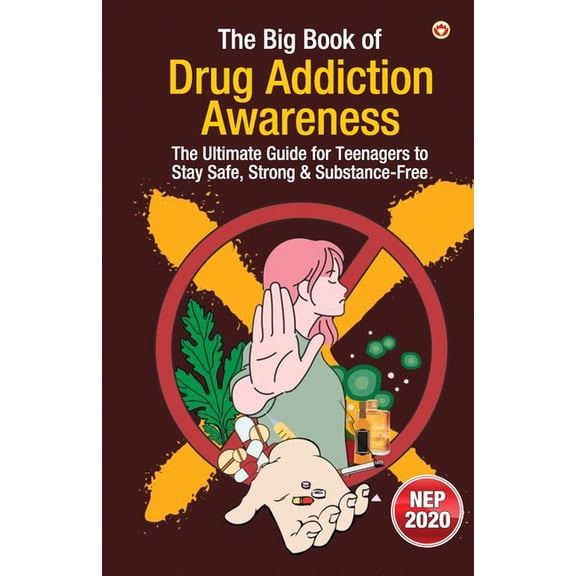 The Big Book of Drug Addiction Awareness: The Ultimate Guide for Teenagers to Stay Safe, Strong & Substance-Free, (Paperback)