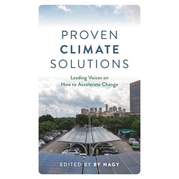Pre-Owned Proven Climate Solutions: Leading Voices on How to Accelerate Change (Hardcover) by Mary D Nichols, Bill McKibben, Mark Z Jacobson