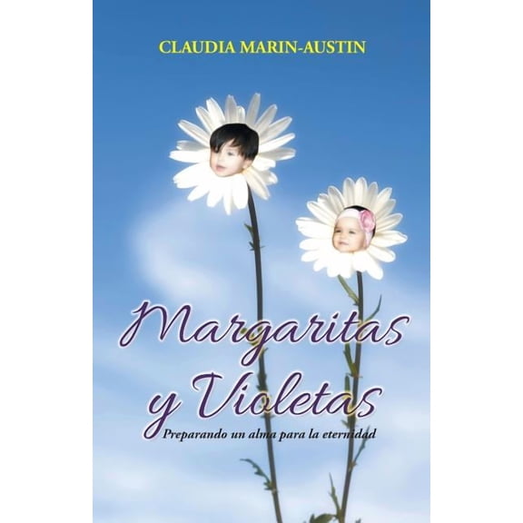 Margaritas y violetas : Preparando Un Alma Para La Eternidad