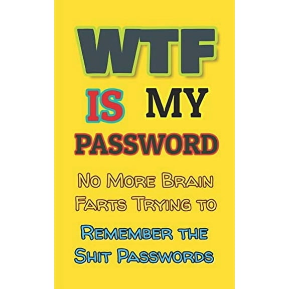 Username and Password Books: WTF is my Password: No More Brain Farts Trying to Remember the Shit Passwords (Paperback)
