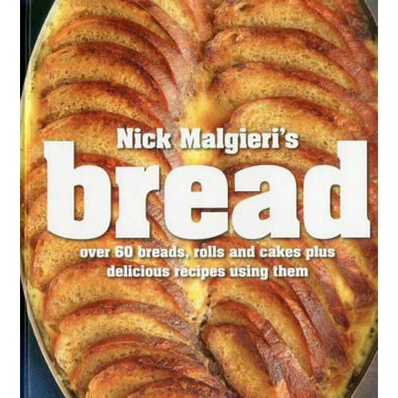 Pre-Owned Nick Malgieri's Bread: Over 60 Breads, Rolls and Cakes plus Delicious Recipes Using Them (Hardcover) 1906868743 9781906868741