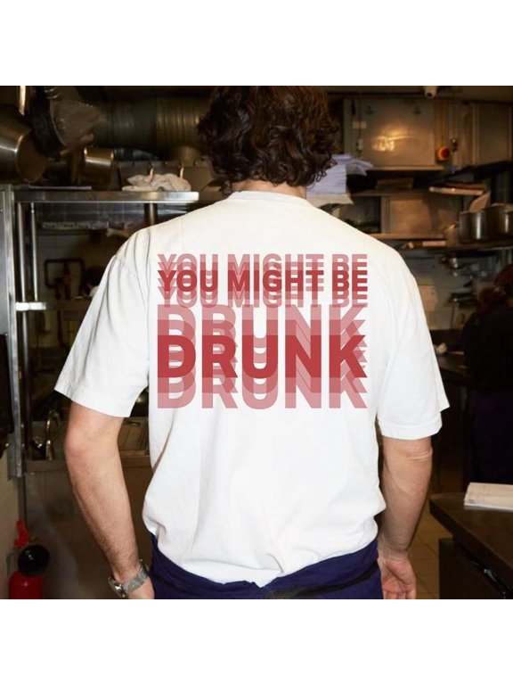 Funny Streetwear Graphic Tee You Might Be Drunk Unisex" T-Shirt