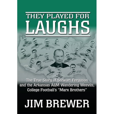 They Played for Laughs: The True Story of Stewart Ferguson and the Arkansas A&M Wandering Weevils College Football s M (Hardcover)