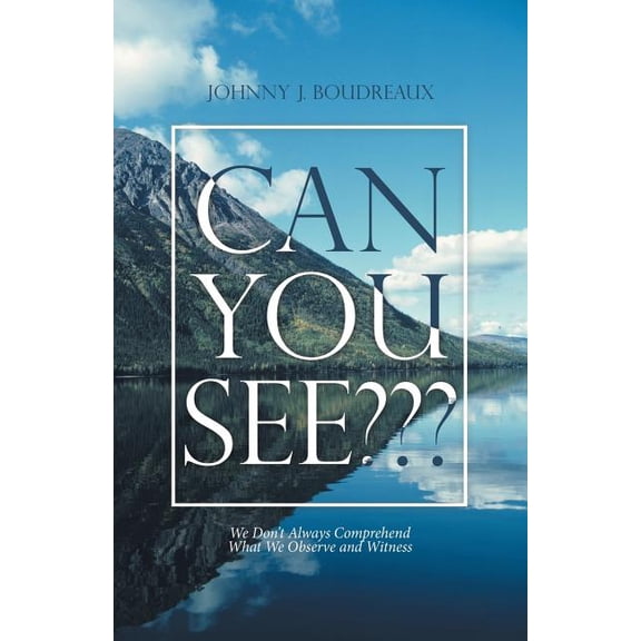 Can You See: We Don't Always Comprehend What We Observe and Witness, (Paperback)